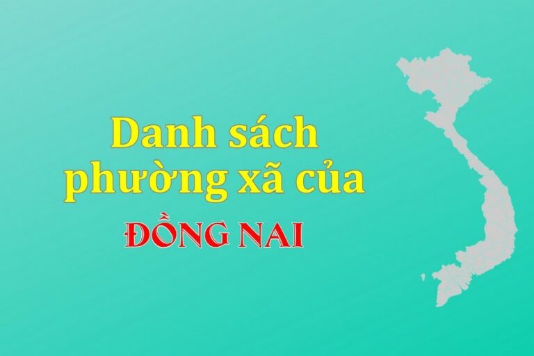 Danh sách phường xã Đồng Nai (update 2022)