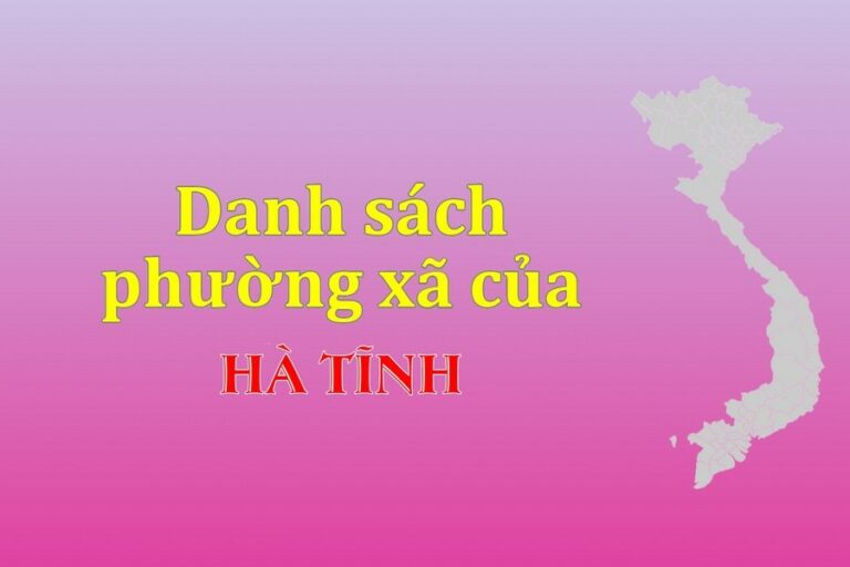 Danh sách phường xã Hà Tĩnh (update 2022)