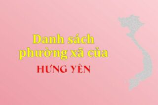 Mã xã phường Hưng Yên. Danh sách phường xã Hưng Yên (update 2024)