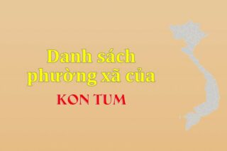 Mã xã phường Kon Tum. Danh sách phường xã Kon Tum (update 2024)