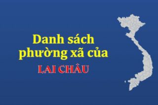 Mã xã phường Lai Châu. Danh sách phường xã Lai Châu (update 2024)