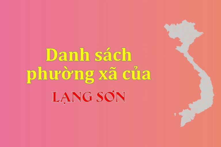 Danh sách phường xã Lạng Sơn (update 2022)