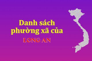 Mã xã phường Long An. Danh sách phường xã Long An (update 2024)