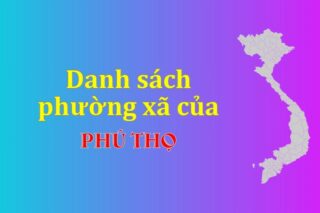 Mã xã phường Phú Thọ. Danh sách phường xã Phú Thọ (update 2024)