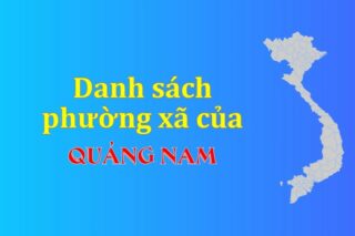 Mã xã phường Quảng Nam. Danh sách phường xã Quảng Nam (update 2024)