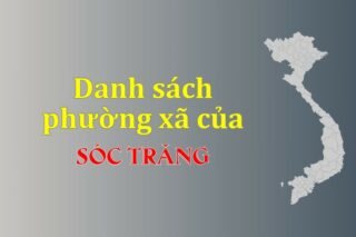 Mã xã phường Sóc Trăng. Danh sách phường xã Sóc Trăng (update 2024)