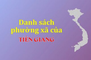 Mã xã phường Tiền Giang. Danh sách phường xã Tiền Giang (update 2024)