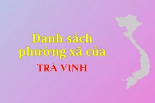 Mã xã phường Trà Vinh. Danh sách phường xã Trà Vinh (update 2024)