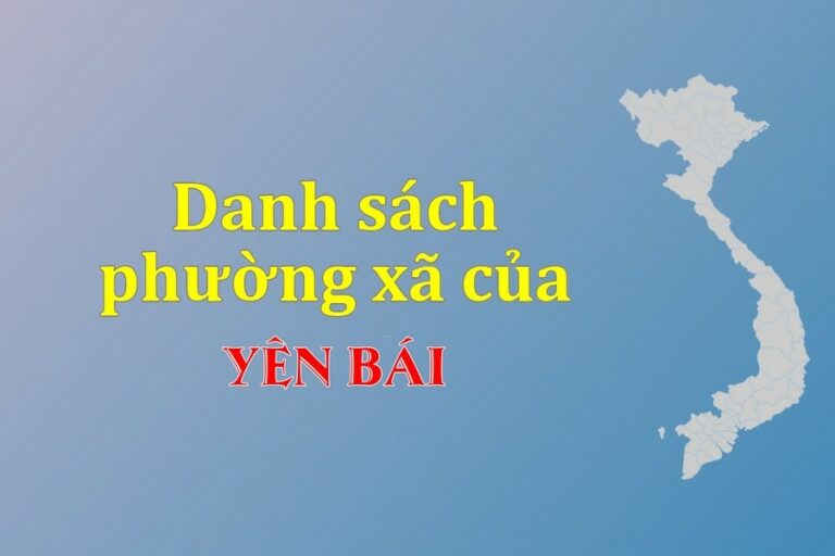Danh sách phường xã Yên Bái (update 2022)