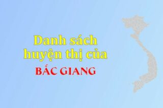 Danh sách các huyện của tỉnh Bắc Giang (update 2024)