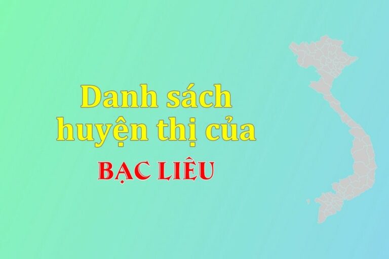 Danh sách các huyện của tỉnh Bạc Liêu (update 2021)