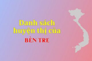 Danh sách các huyện của tỉnh Bến Tre (update 2024)