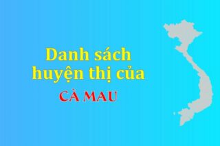 Danh sách các huyện của tỉnh Cà Mau (update 2024)