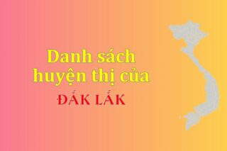 Danh sách các huyện của tỉnh Đắk Lắk (update 2024)