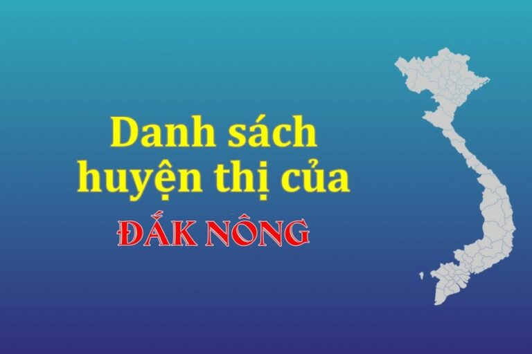 Danh sách các huyện của tỉnh Đắk Nông (update 2022)