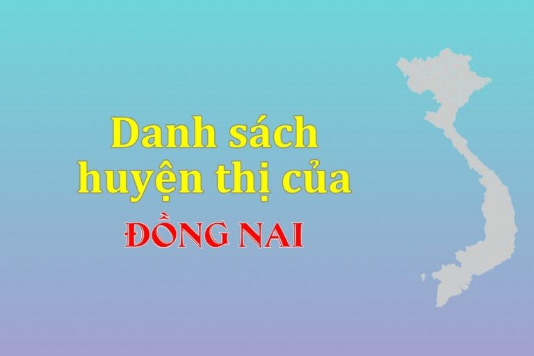 Danh sách các huyện của tỉnh Đồng Nai (update 2022)