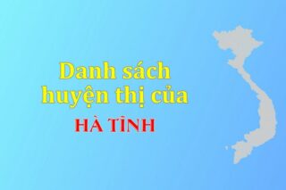 Danh sách các huyện của tỉnh Hà Tĩnh (update 2024)