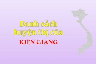 Danh sách các huyện của tỉnh Kiên Giang (update 2024)