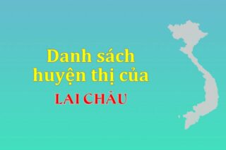 Danh sách các huyện của tỉnh Lai Châu (update 2024)