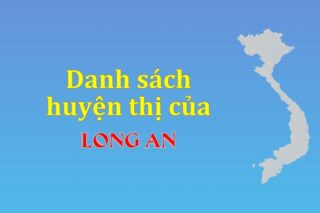 Danh sách các huyện của tỉnh Long An (update 2024)