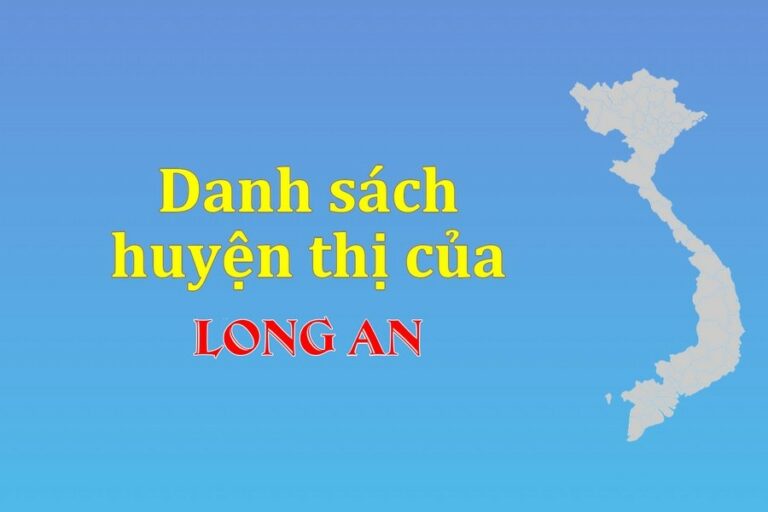 Danh sách các huyện của tỉnh Long An (update 2022)