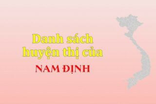 Danh sách các huyện của tỉnh Nam Định (update 2024)