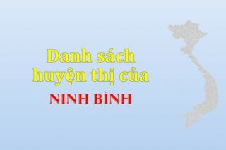 Danh sách các huyện của tỉnh Ninh Bình (update 2024)