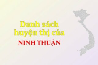 Danh sách các huyện của tỉnh Ninh Thuận (update 2024)