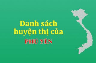 Danh sách các huyện của tỉnh Phú Yên (update 2024)