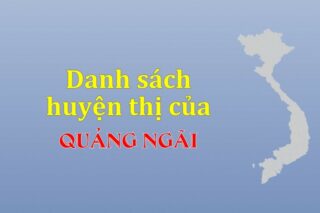 Danh sách các huyện của tỉnh Quảng Ngãi (update 2024)