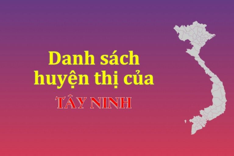 Danh sách các huyện của tỉnh Tây Ninh (update 2022)
