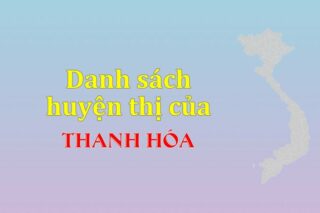 Danh sách các huyện của tỉnh Thanh Hóa (update 2024)