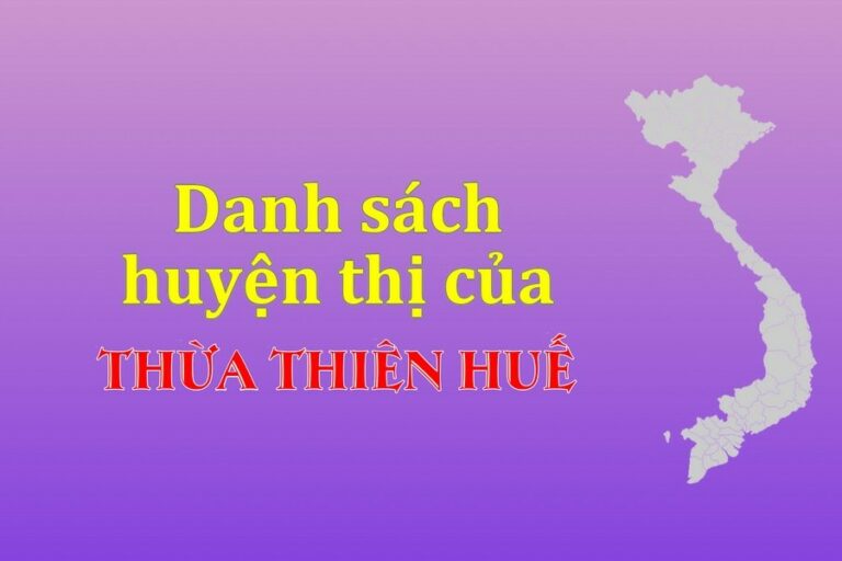 Danh sách các huyện của tỉnh Thừa Thiên Huế (update 2021)