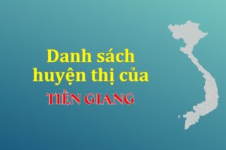 Danh sách các huyện của tỉnh Tiền Giang (update 2024)