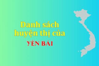 Danh sách các huyện của tỉnh Yên Bái (update 2024)